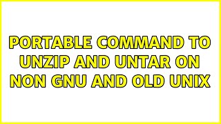portable command to unzip and untar on non GNU and old unix (2 Solutions!!)