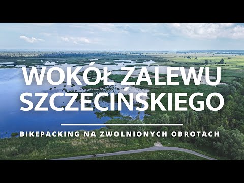 Wokół Zalewu Szczecińskiego - bikepacking na zwolnionych obrotach