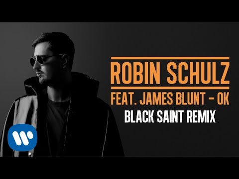ROBIN SCHULZ FEAT. JAMES BLUNT – OK [BLACK SAINT REMIX] (OFFICIAL AUDIO)