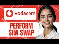 HOW TO SIM SWAP ON VODACOM NEW UPDATED 2025 GUIDE