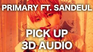 PRIMARY - PICK UP (feat. Sandeul of B1A4) [3D AUDIO]