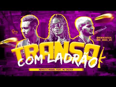 Mc Menso e Miguel feat Mc DRICKA - TRANSA COM LADRÃO