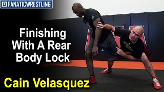 Finishing With A Rear Body Lock by Cain Velasquez