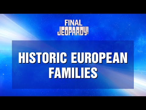 Final Jeopardy!: Historic European Families | JEOPARDY!