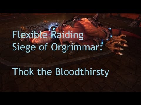 Flexible Raiding: Thok the Bloodthirsty (Siege of Orgrimmar) - WoW Patch 5.4 LIVE !!