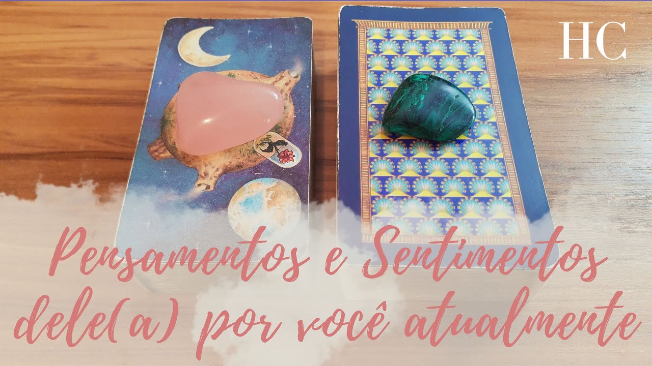 PENSAMENTOS E SENTIMENTOS DELE(A) POR VOCÊ ATUALMENTE! - HC Tarot