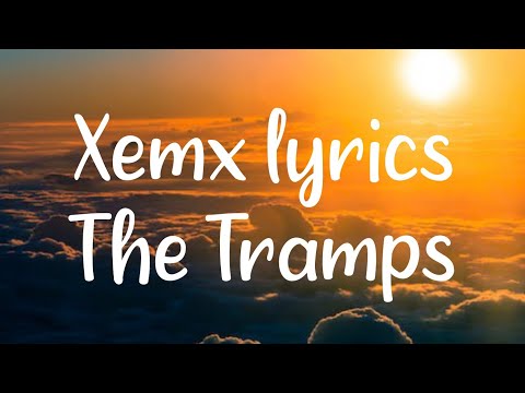 Xemx Lyrics-The Tramps