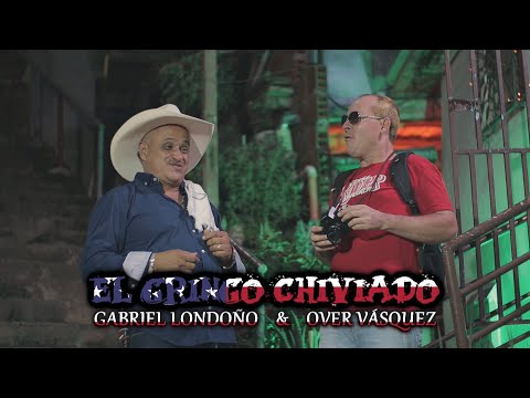 El gringo Chiviado - Over Vásquez y Gabriel Londoño