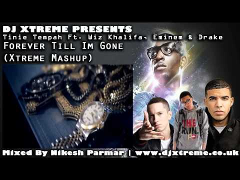 Tinie Tempah Ft Wiz Khalifa, Eminem & Drake - Forever Till Im Gone (Xtreme Mashup Remix) - DJ Xtreme