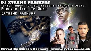 Tinie Tempah Ft Wiz Khalifa, Eminem &amp; Drake - Forever Till Im Gone (Xtreme Mashup Remix) - DJ Xtreme