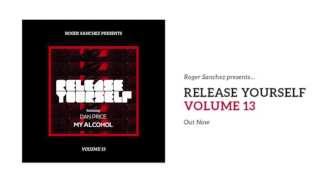 Roger Sanchez Release Yourself '13 : Dan Price - My Alcohol