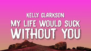 Kelly Clarkson - My Life Would Suck Without You (Lyrics)