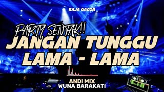 Download lagu PARTY SENTAK🔥DJ JANGAN TUNGGU LAMA LAMA TERBARU 2026🔥(BASSGANGGA) ANDI MIX mp3