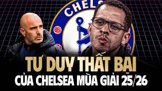 Toàn Bộ Hành Trình Tư Duy Thất Bại Của Chelsea Mùa Giải 25/26