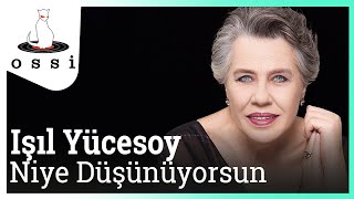 Işıl Yücesoy / Niye Düşünüyorsun