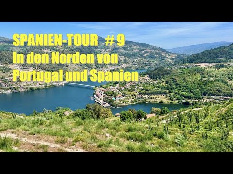 Spanien-Tour 2022 #9 🇪🇸 - IN DEN NORDEN VON PORTUGAL UND SPANIEN ... 🚐