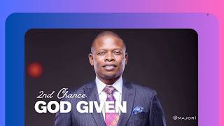SECOND CHANCE | GOD GIVEN | PROPHET SHEPHERD BUSHIRI