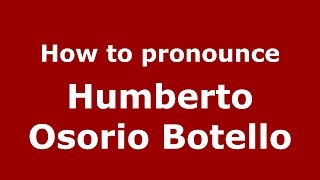 How to pronounce Humberto Osorio Botello