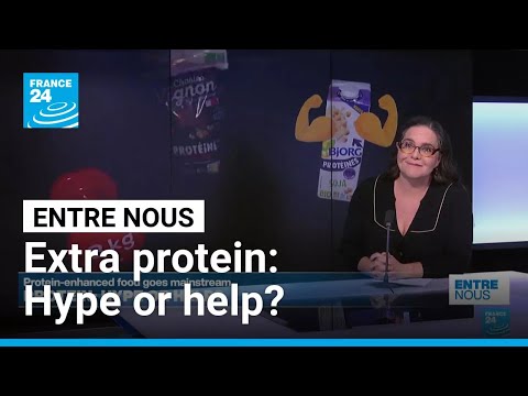 Hype or help? Protein-enhanced food goes mainstream • FRANCE 24 English