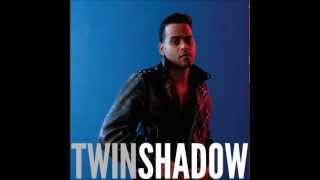 Twin Shadow -  You Call Me On