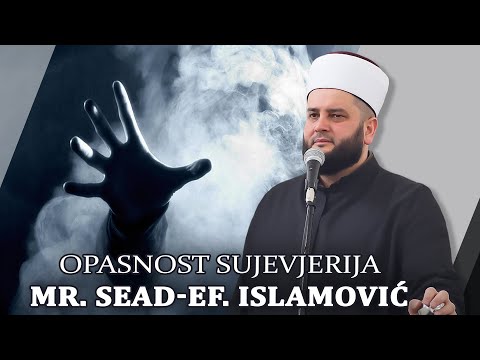Opasnost Sujevjerja/⁴ᵏ mr.  Sead-Ef. Islamović #hadzimehovadzamija