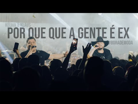 Kelvin E Klaus - Por Que Que A Gente É Ex #BORADEMODA (Ao Vivo)