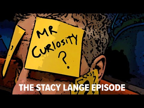 Mr. Curiosity: The Stacy Lange Episode