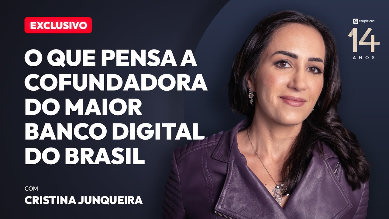 CRISTINA JUNQUEIRA: O QUE PENSA A COFUNDADORA DO MAIOR BANCO DIGITAL DO BRASIL?