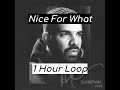 Drake Nice For What 1 HOUR