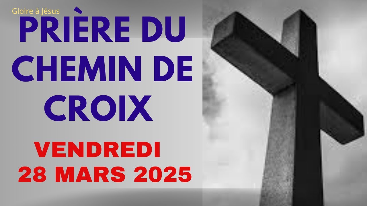 PRIÈRE DU CHEMIN DE CROIX DU VENDREDI 28 MARS 2025