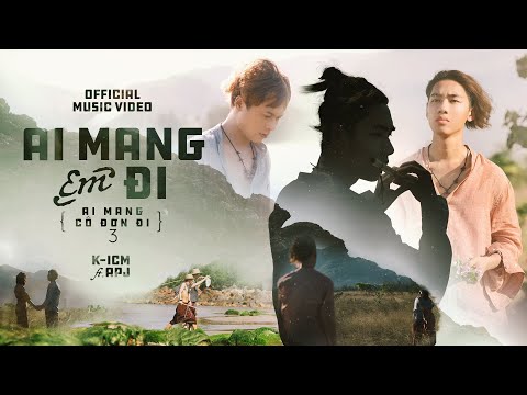 AI MANG EM ĐI | ICM x APJ (#AMCDD3) | OFFICIAL MUSIC VIDEO