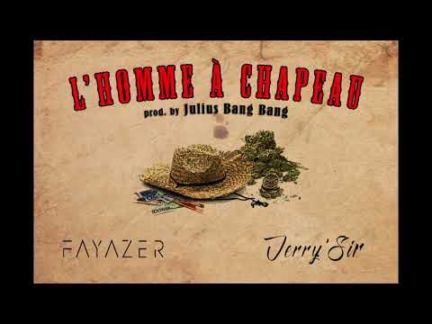 FAYAZER X JERRY'SIR - "L'Homme à Chapeau" (Prod. by JULIUS BANG BANG)