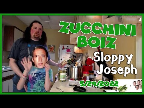 Zucchini Boiz - Sloppy Joesph! 5/29/2022
