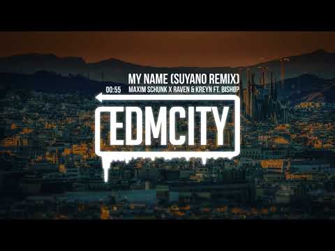 Maxim Schunk x Raven & Kreyn ft. BISHØP - My Name (Suyano Remix)