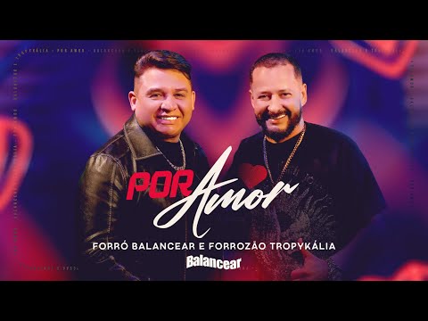 POR AMOR - Forró Balancear ft. Forrozão Tropykália (Clipe Oficial)