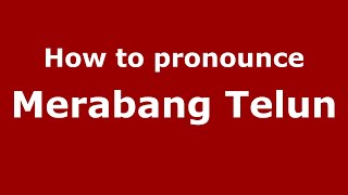 How to pronounce Merabang Telun