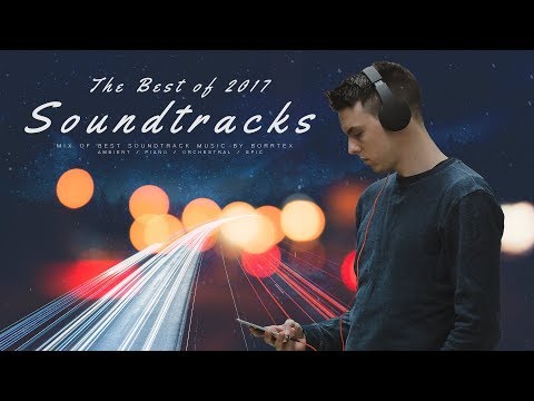 The Best of 2017 by Borrtex | Mix Of Best Soundtrack Music ♫