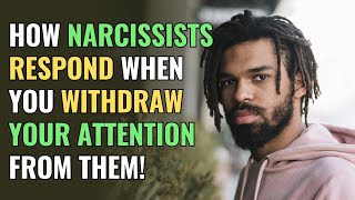 How Narcissists Respond When You Withdraw Your Attention From Them! | NPD | Narcissism