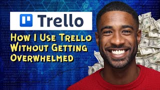 How I Use Trello Without Getting Overwhelmed