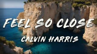 Calvin Harris - Feel So Close (Lyrics)