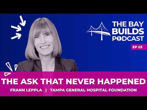 The Ask That Never Happened: Frann Leppla, President, TGH Foundation 