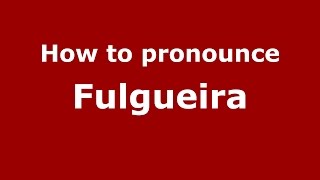 How to pronounce Fulgueira