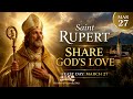 Full Story Saint Rupert The Saint Who Transformed A City With God S Love ️