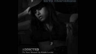 SA'RA CHARISMATA - Addicted (To Your Messed Up Kinda Lovin) Official Audio