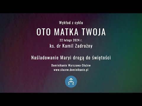 Naśladowanie Maryi drogą do świętości .:. ks. dr Kamil Zadrożny .:. Oto Matka twoja