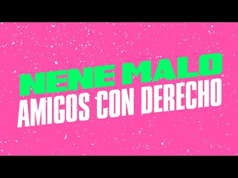 Nene Malo - Amigos con derecho │ Letra