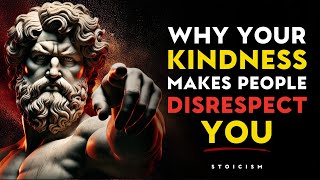 Why Kindness Makes People Disrespect You | STOIC PHILOSOPHY