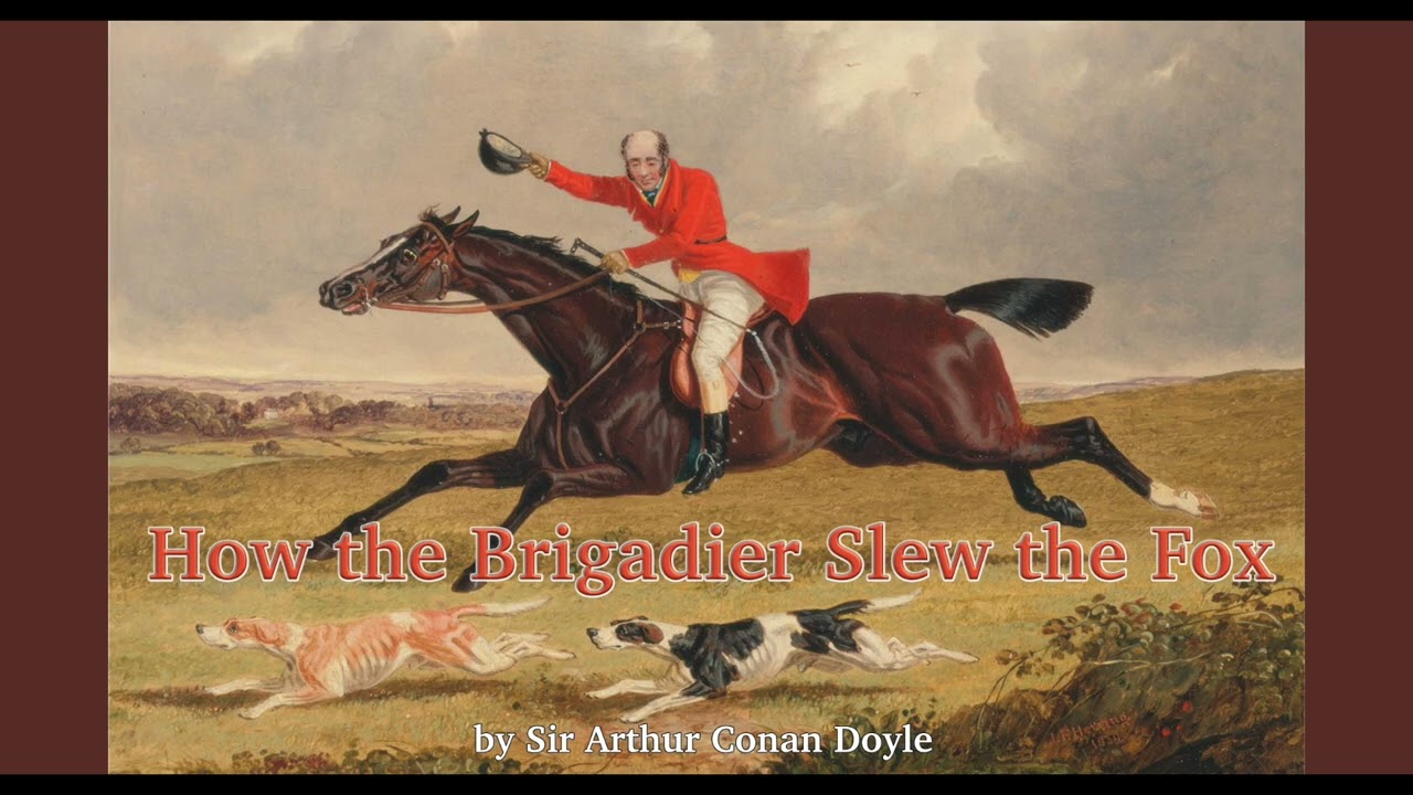 How the Brigadier Slew the Fox by Arthur Conan Doyle from The Adventures of Gerard AUDIOBOOK