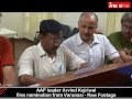 AAP leader Arvind Kejriwal files nomination from. AAP leader Arvind Kejriwal files nomination from.