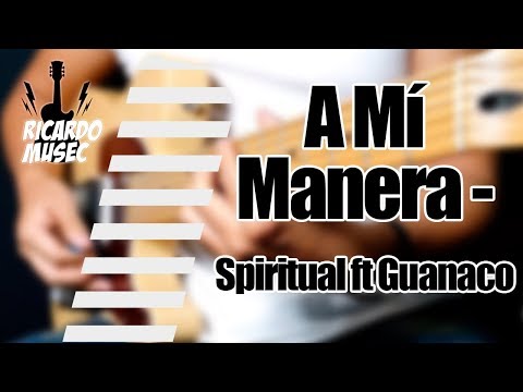A Mí Manera - Spiritual ft Guanaco (Guitar cover) by RICARDO MUSEC